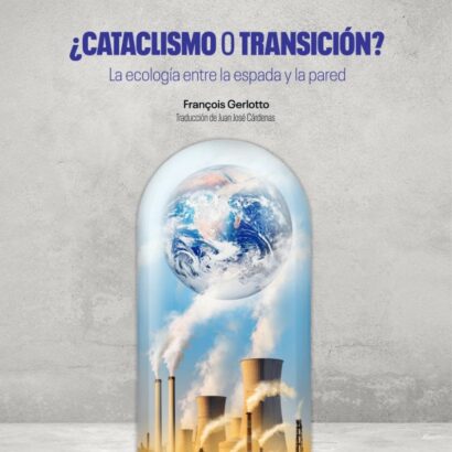 ¿Cataclismo o transición? La ecología entre la espada y la pared