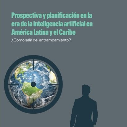 Prospectiva y planificación en la era de la inteligencia artificial en América Latina y el Caribe: ¿Cómo salir del entrampamiento?