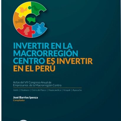 Invertir en la macrorregión centro es invertir en el Perú. Actas del VII Congreso Anual de Empresarios de la Macrorregión Centro