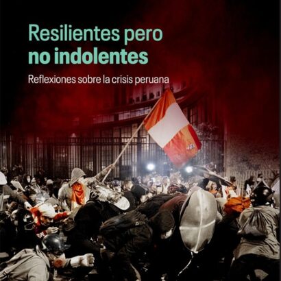 Resilientes pero no indolentes: Reflexiones sobre la crisis peruana