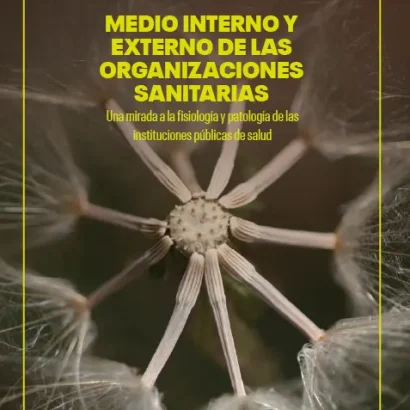 Medio interno y externo de las organizaciones sanitarias. Una mirada a la fisiología y patología de las instituciones públicas de salud