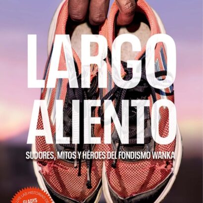 Largo aliento. Sudores, mitos y héroes del fondismo wanka