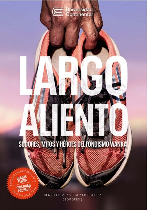 Largo aliento. Sudores, mitos y héroes del fondismo wanka