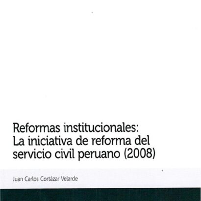 Reformas institucionales: La iniciativa de reforma del servicio civil peruano (2008)