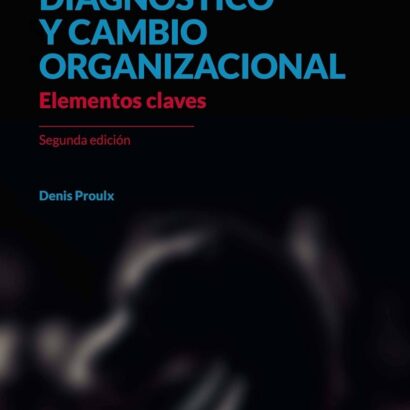 Diagnóstico y cambio organizacional: Elementos claves. Segunda edición