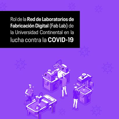 Rol de la Red de Laboratorios de Fabricación Digital (Fab Lab) de la Universidad Continental en la lucha contra la COVID-19