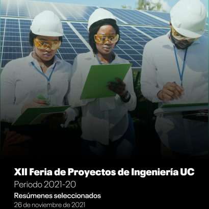 XII Feria de Proyectos de Ingeniería UC, periodo 2021-20. Resúmenes seleccionados, 26 de noviembre de 2021